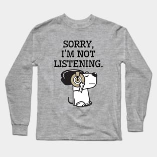 Sorry, I'm not listening. Long Sleeve T-Shirt